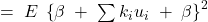 =\;E\; \left\{ \beta \; +\; \sum_{}^{}{k_{i}u_{i}\; +\; \beta } \right\}^{2}