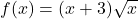 f(x) = (x + 3)\sqrt{x}