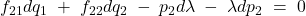 f_{21}dq_{1}\; +\; f_{22}dq_{2}\; -\; p_{2}d\lambda \; -\; \lambda dp_{2}\; =\; 0