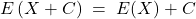 E\left( X +C \right)\; =\; E(X ) +C