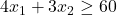 4x_1+3x_2 \ge 60