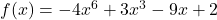 f(x) = -4x^6 + 3x^3 - 9x + 2