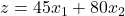 z=45x_1 + 80x_2