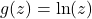 g(z) = \ln(z)