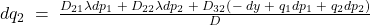 dq_{2}\; =\; \frac{D_{21}\lambda dp_{1}\; +\; D_{22}\lambda dp_{2}\; +\; D_{32}\left( -\; dy\; +\; q_{1}dp_{1}\; +\; q_{2}dp_{2} \right)}{D}