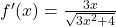 f'(x)=\frac{3x}{\sqrt{3x^2 + 4}}
