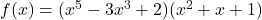 f(x) = (x^5 - 3x^3 + 2)(x^2 + x + 1)