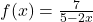 f(x) = \frac{7}{5 - 2x}