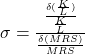 \sigma = \frac {\frac {\delta (\frac{K}{L})}{\frac{K}{L}}} {\frac {\delta ({MRS})}{MRS}}