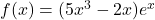 f(x) = (5x^3 - 2x)e^x