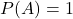 P(A) = 1