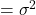 = \sigma^2