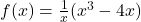 f(x) = \frac{1}{x} (x^3 - 4x)