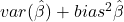 var(\hat\beta) + bias^2\hat\beta