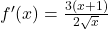 f'(x) = \frac{3(x + 1)}{2\sqrt{x}}