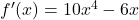 {f'(x) = 10x^4 - 6x}