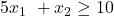 5x_1\ + x_2 \ge 10