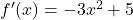 {f'(x) = -3x^2 + 5}
