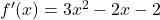 f'(x) = 3x^2 - 2x - 2