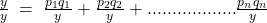 \frac{y}{y}\; =\; \frac{p_{1}q_{1}}{y}+\frac{p_{2}q_{2}}{y}+..................\frac{p_{n}q_{n}}{y}