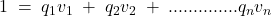 1\; =\; q_{1}v_{1}\; +\; q_{2}v_{2}\; +\; ..............q_{n}v_{n}