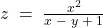  z\; =\; \frac{x^{2}}{x\; -\; y\; +\; 1} 