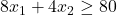 8x_1+4x_2\ge 80