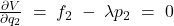 \frac{\partial V}{\partial q_{2}}\; =\; f_{2}\; -\; \lambda p_{2}\; =\; 0