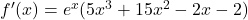 f'(x) = e^x (5x^3 + 15x^2 - 2x - 2)