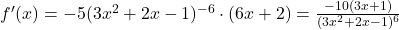 f'(x) = -5(3x^2 + 2x - 1)^{-6} \cdot (6x + 2) = \frac{-10(3x + 1)}{(3x^2 + 2x - 1)^6}
