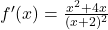 f'(x) = \frac{x^2 + 4x}{(x + 2)^2}