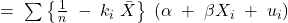 =\; \sum_{}^{}{\left\{ \frac{1}{n}\; -\; k_{i}\; \bar{X} \right\}\; \left( \alpha \; +\; \beta X_{i}\; +\; u_{i} \right)}