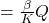 =\frac{\beta}{K}Q