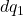 dq_{1}\;