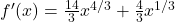 f'(x) = \frac{14}{3}x^{4/3} + \frac{4}{3}x^{1/3}