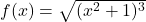 f(x) = \sqrt{(x^2 + 1)^3}