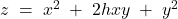  z\; =\; x^{2}\; +\; 2hxy\; +\; y^{2} 