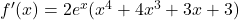f'(x) = 2e^x (x^4 + 4x^3 + 3x + 3)