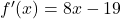 f'(x) = 8x - 19