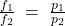 \frac{f_{1}}{f_{2}}\; =\; \frac{p_{1}}{p_{2}}\;
