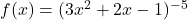 f(x) = (3x^2 + 2x - 1)^{-5}