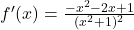 f'(x) = \frac{-x^2 - 2x + 1}{(x^2 + 1)^2}