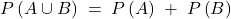 P\left( A\cup B \right)\; =\; P\left( A \right)\; +\; P\left( B \right)\; 