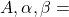 A,\alpha,\beta=