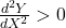 \frac{d^{2}Y}{dX^{2}} > 0