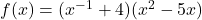 f(x) = (x^{-1} + 4)(x^2 - 5x)