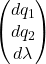 \begin{pmatrix} dq_{1} \\ dq_{2} \\ d \lambda \\ \end{pmatrix}
