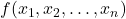 f(x_1, x_2, \ldots, x_n)