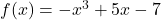 f(x) = -x^3 + 5x - 7