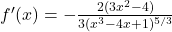 f'(x)=-\frac{2(3x^2 - 4)}{3(x^3 - 4x + 1)^{5/3}}